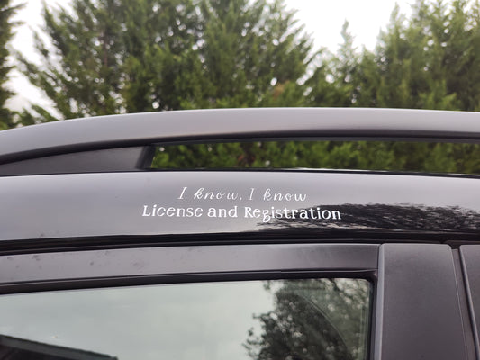 I Know, I Know License And Registration Decal - Vinyl Car - Waterproof Sticker for Windows, Bumpers Laptops - Weatherproof Funny Sticker