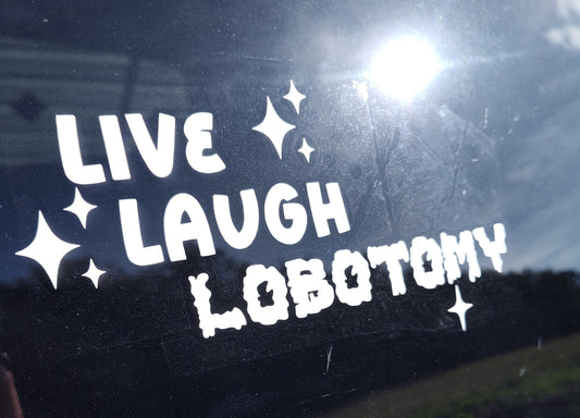 Live Laugh Lobotomy Decal - Vinyl Car - Waterproof Sticker for Windows, Bumpers Laptops - Durable Weatherproof Goth Car Accessories