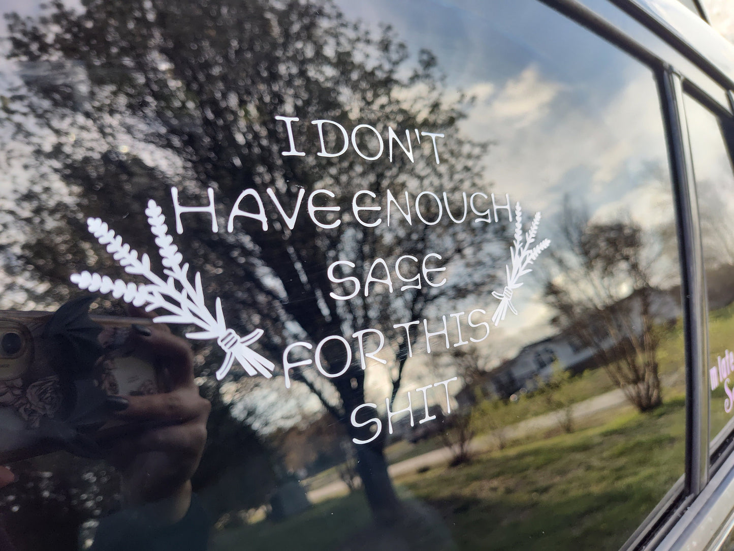 I Don't Have Enough Sage For This Shit Decal - Vinyl Car - Waterproof Sticker for Windows, Bumpers Laptops - Durable Weatherproof Sticker