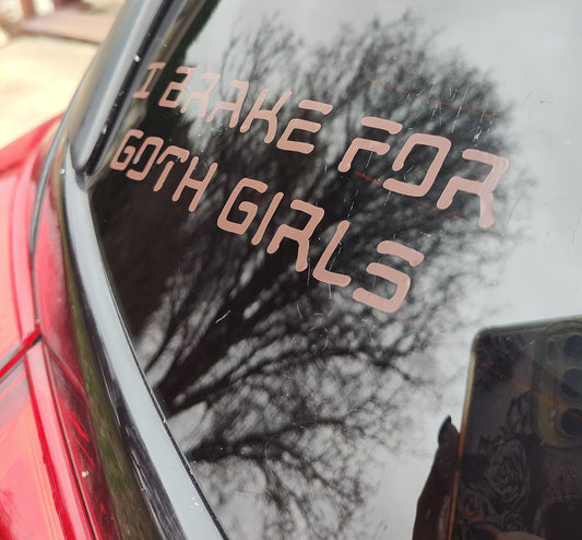 I Brake For Goth Girls - Vinyl Car - Waterproof Sticker for Windows, Bumpers Laptops - Durable Weatherproof Goth Car Accessories
