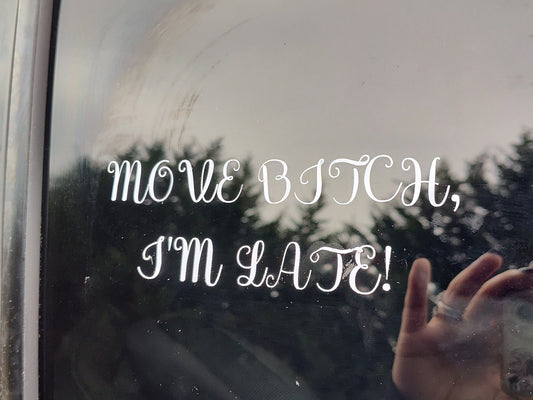 Move Bitch, I'm Late Decal - Vinyl Car - Waterproof Sticker for Windows, Bumpers Laptops - Durable Weatherproof Auto Sticker