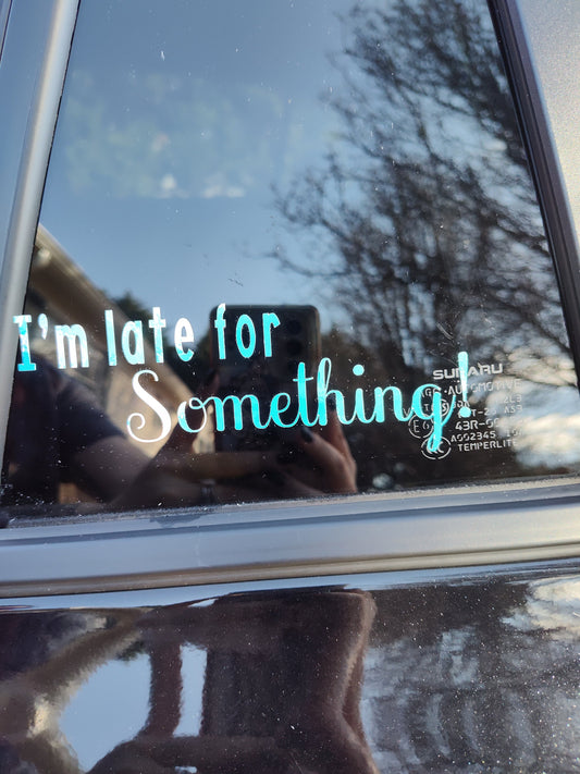 I'm Late For Something Decal - Vinyl Car - Waterproof Sticker for Windows, Bumpers Laptops - Durable Weatherproof Car Accessories