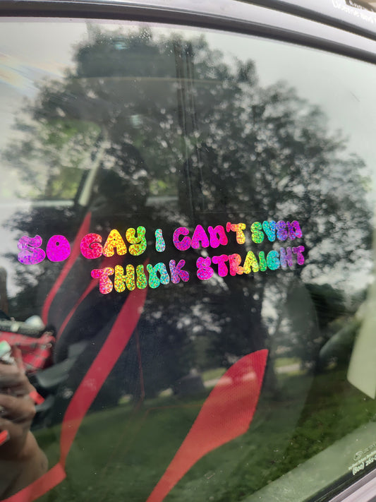 So Gay I Can't Even Think Straight Decal - Vinyl Car - Waterproof Sticker for Windows, Bumpers Laptops - Durable Weatherproof Pride Sticker