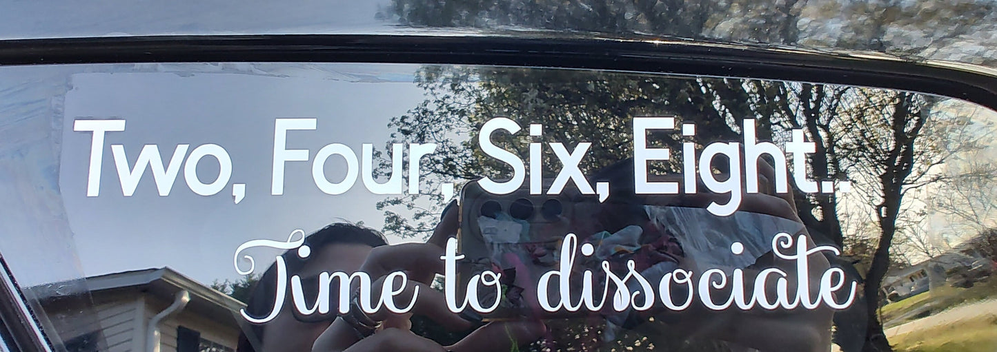 Two, Four, Six, Eight Time To Dissociate Decal - Vinyl Car - Waterproof Sticker for Windows, Bumpers Laptops - Durable Weatherproof Sticker