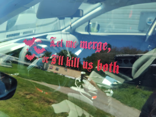 Let Me Merge, Or I'll Kill Us Both Decal - Vinyl Car - Waterproof Sticker for Windows, Bumpers Laptops - Durable Weatherproof Sticker