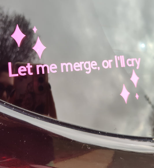 Let Me Merge Or I'll Cry Decal - Vinyl Car - Waterproof Sticker for Windows, Bumpers Laptops - Durable Weatherproof Sticker