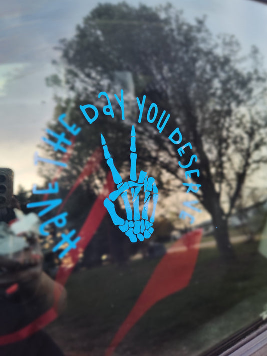 Have The Day You Deserve Decal - Vinyl Car - Waterproof Sticker for Windows, Bumpers Laptops - Durable Weatherproof Goth Sticker